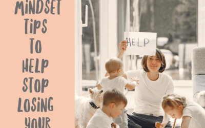 3 Mumma Mindset Tips To Stop You From Losing Your Marbles
